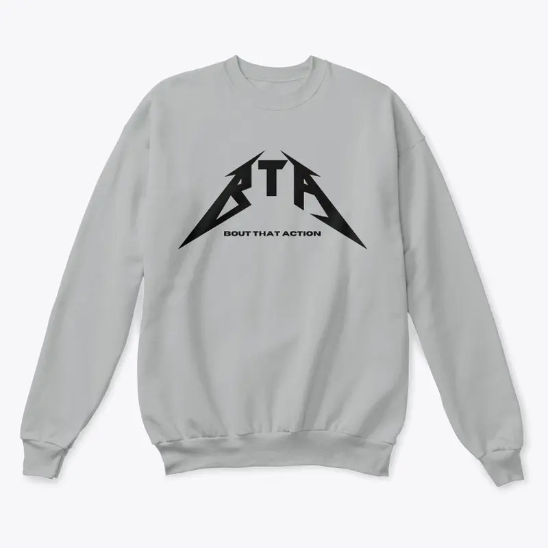 "BTA" BOUT THAT ACTION SWEATSHIRT