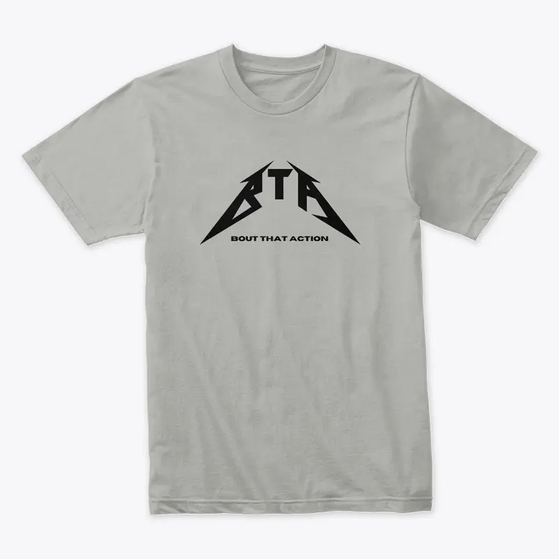 "BTA" Bout That Action Shirt